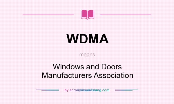 What does WDMA mean? It stands for Windows and Doors Manufacturers Association