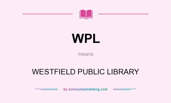 What does WPL mean? It stands for WESTFIELD PUBLIC LIBRARY