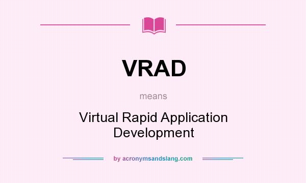 What does VRAD mean? It stands for Virtual Rapid Application Development