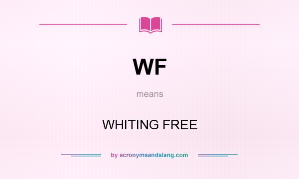 What does WF mean? It stands for WHITING FREE