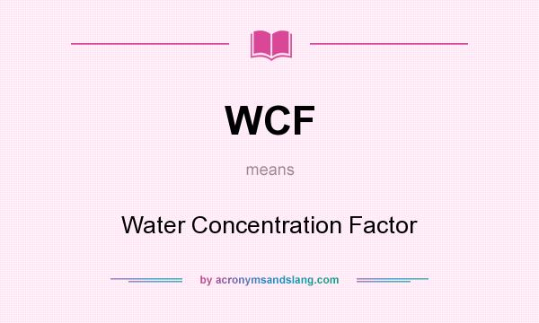 What does WCF mean? It stands for Water Concentration Factor