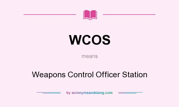 What does WCOS mean? It stands for Weapons Control Officer Station