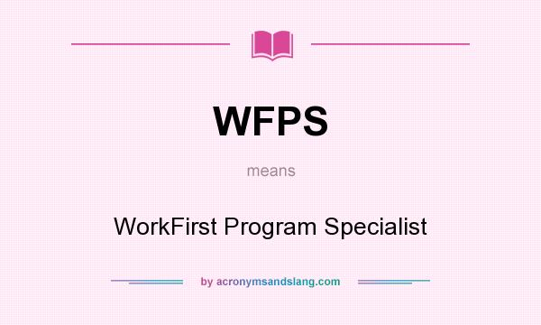 What does WFPS mean? It stands for WorkFirst Program Specialist