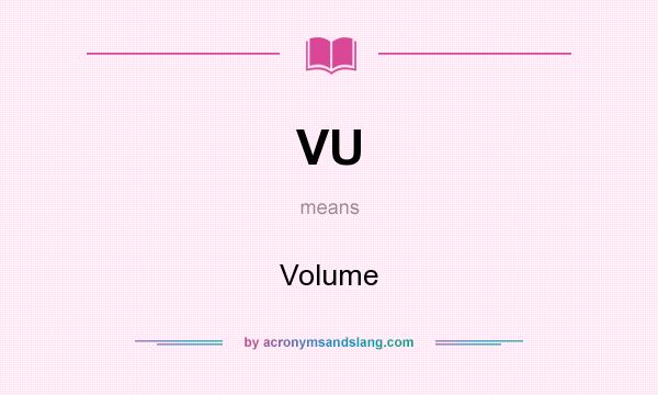 What does VU mean? It stands for Volume