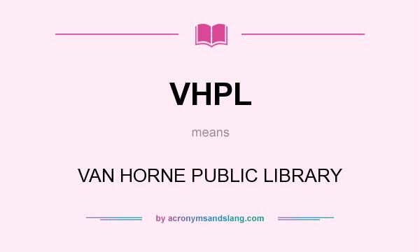 What does VHPL mean? It stands for VAN HORNE PUBLIC LIBRARY