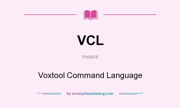 What does VCL mean? It stands for Voxtool Command Language