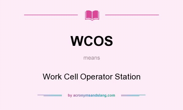 What does WCOS mean? It stands for Work Cell Operator Station