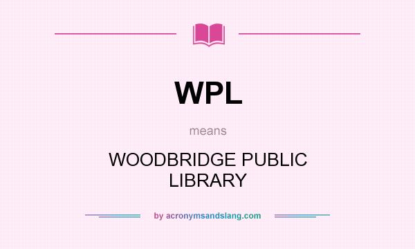 What does WPL mean? It stands for WOODBRIDGE PUBLIC LIBRARY