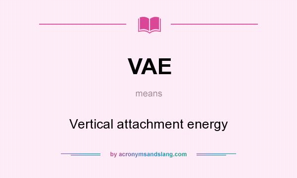 What does VAE mean? It stands for Vertical attachment energy