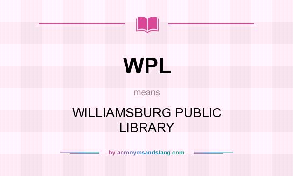 What does WPL mean? It stands for WILLIAMSBURG PUBLIC LIBRARY