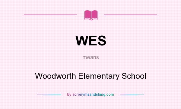 What does WES mean? It stands for Woodworth Elementary School