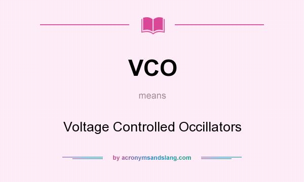 What does VCO mean? It stands for Voltage Controlled Occillators