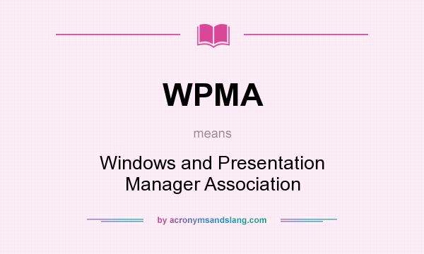 What does WPMA mean? It stands for Windows and Presentation Manager Association