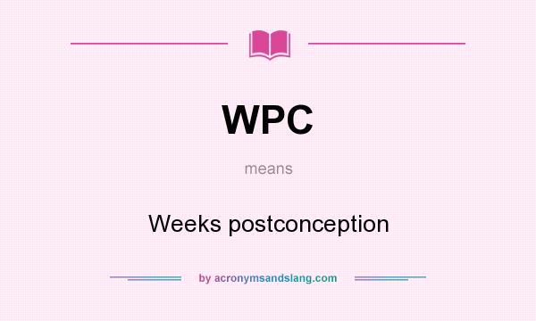 What does WPC mean? It stands for Weeks postconception