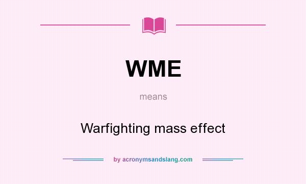 What does WME mean? It stands for Warfighting mass effect