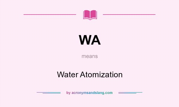What does WA mean? It stands for Water Atomization