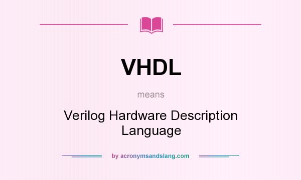 What does VHDL mean? It stands for Verilog Hardware Description Language