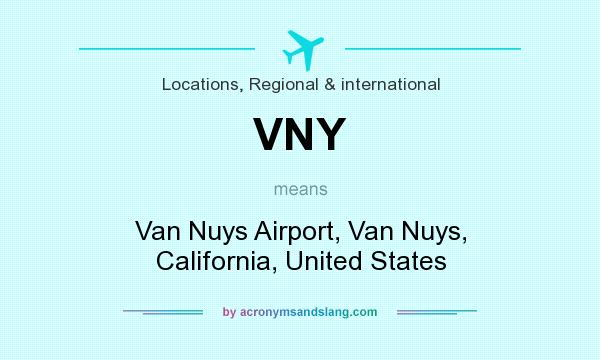 What does VNY mean? It stands for Van Nuys Airport, Van Nuys, California, United States