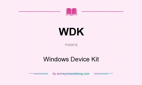 What does WDK mean? It stands for Windows Device Kit