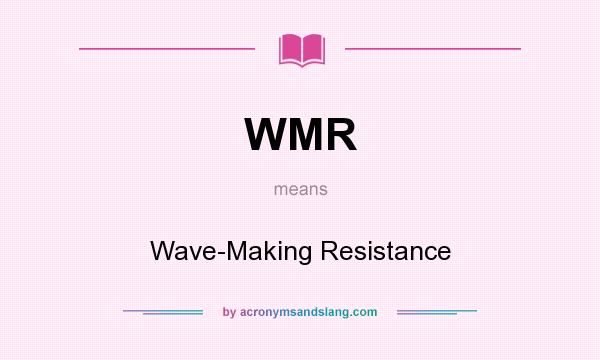 What does WMR mean? It stands for Wave-Making Resistance