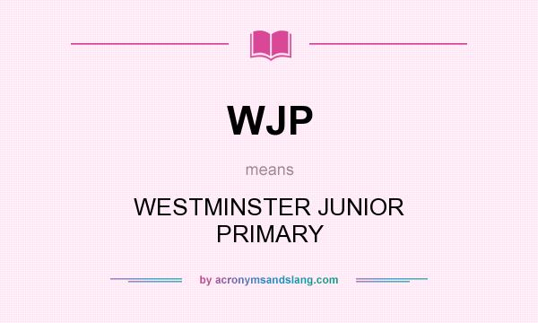 What does WJP mean? It stands for WESTMINSTER JUNIOR PRIMARY
