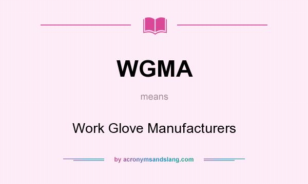 What does WGMA mean? It stands for Work Glove Manufacturers