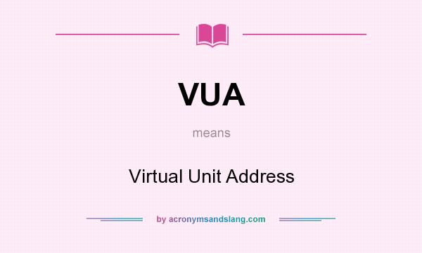 What does VUA mean? It stands for Virtual Unit Address
