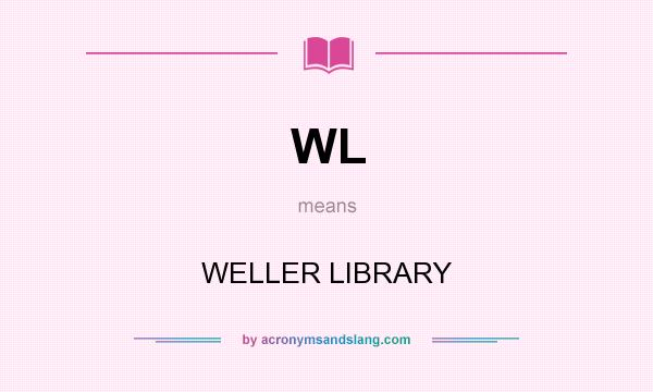 What does WL mean? It stands for WELLER LIBRARY