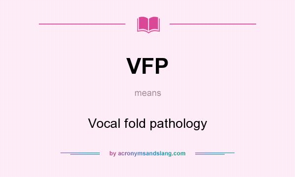 What does VFP mean? It stands for Vocal fold pathology