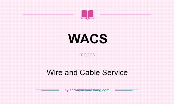 What does WACS mean? It stands for Wire and Cable Service