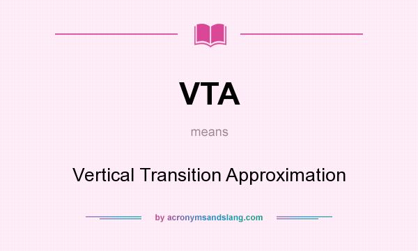 What does VTA mean? It stands for Vertical Transition Approximation