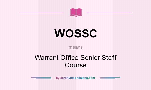 What does WOSSC mean? It stands for Warrant Office Senior Staff Course