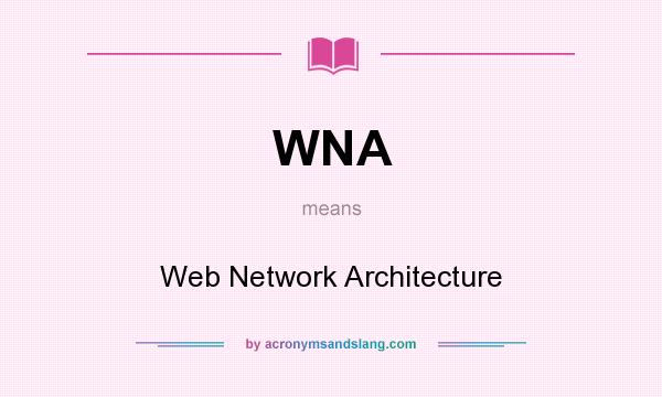 What does WNA mean? It stands for Web Network Architecture