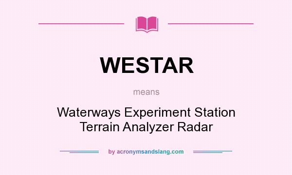 What does WESTAR mean? It stands for Waterways Experiment Station Terrain Analyzer Radar
