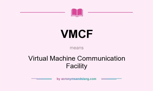 What does VMCF mean? It stands for Virtual Machine Communication Facility
