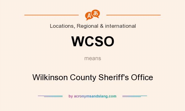 What does WCSO mean? It stands for Wilkinson County Sheriff`s Office