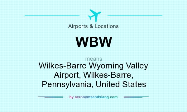 What does WBW mean? It stands for Wilkes-Barre Wyoming Valley Airport, Wilkes-Barre, Pennsylvania, United States