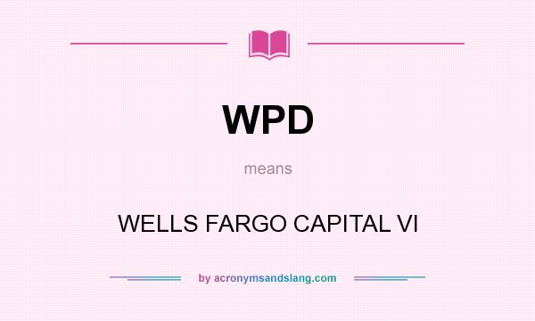 What does WPD mean? It stands for WELLS FARGO CAPITAL VI