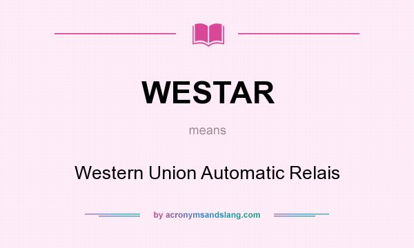 What does WESTAR mean? It stands for Western Union Automatic Relais