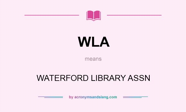 What does WLA mean? It stands for WATERFORD LIBRARY ASSN
