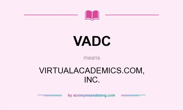 What does VADC mean? It stands for VIRTUALACADEMICS.COM, INC.