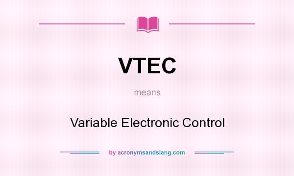 What does VTEC mean? It stands for Variable Electronic Control