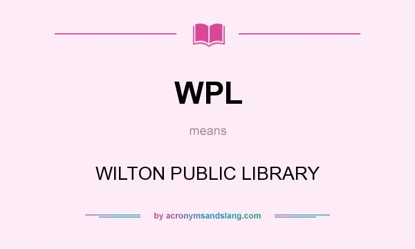 What does WPL mean? It stands for WILTON PUBLIC LIBRARY