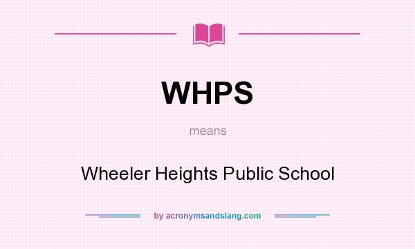 What does WHPS mean? It stands for Wheeler Heights Public School