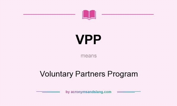 What does VPP mean? It stands for Voluntary Partners Program