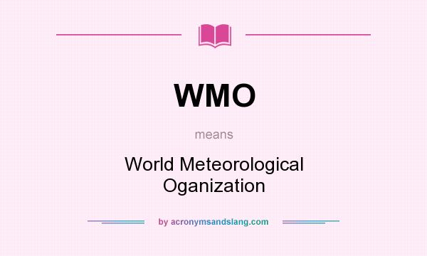 What does WMO mean? It stands for World Meteorological Oganization