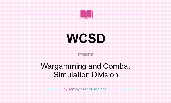 What does WCSD mean? It stands for Wargamming and Combat Simulation Division