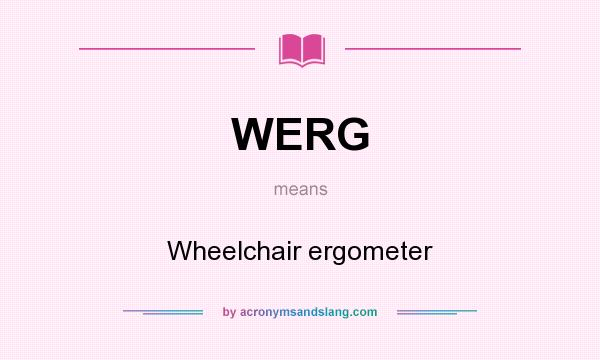 What does WERG mean? It stands for Wheelchair ergometer