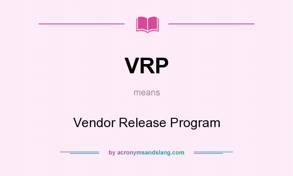 What does VRP mean? It stands for Vendor Release Program