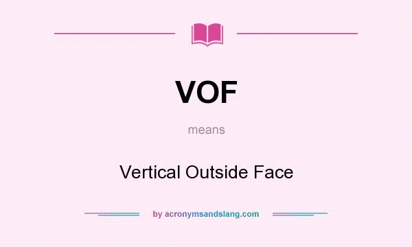 What does VOF mean? It stands for Vertical Outside Face